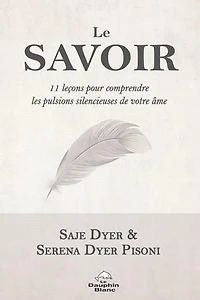 Le savoir : 11 leçons pour comprendre les pulsions silencieuses de votre âme: âme