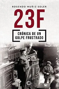 23F: Crónica de un golpe frustrado