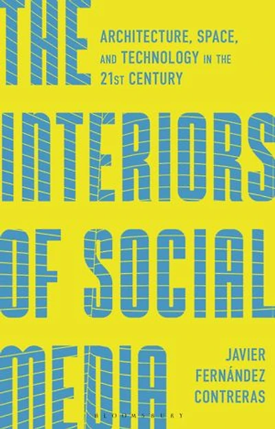 the Interiors of Social Media: Architecture, Space, and Technology 21st Century