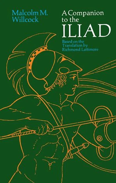 A Companion to The Iliad: Based on Translation by Richmond Lattimore