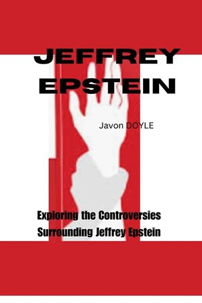 Jeffrey Epstein: Exploring the Controversies Surrounding Jeffrey Epstein