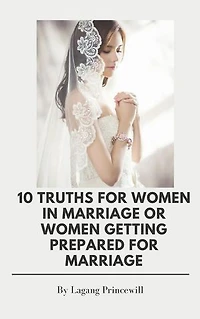 10 TRUTHS FOR WOMEN IN MARRIAGE OR WOMEN GETTING PREPARED FOR MARRIAGE