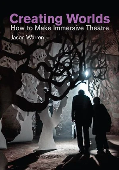Creating Worlds: How to Make Immersive Theatre