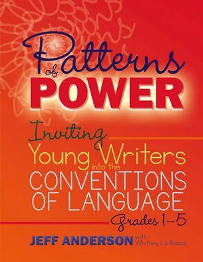 Patterns of Power, Grades 1-5: Inviting Young Writers into the Conventions Language