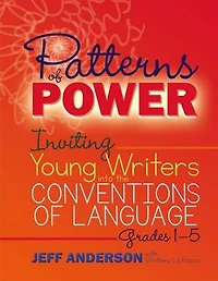 Patterns of Power, Grades 1-5: Inviting Young Writers into the Conventions Language
