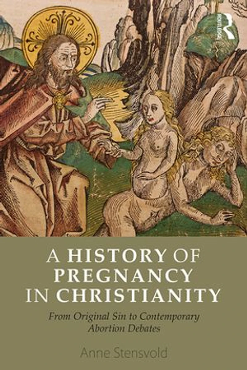 A History of Pregnancy Christianity: From Original Sin to Contemporary Abortion Debates