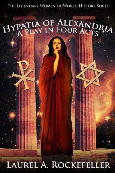 Hypatia of Alexandria: A Play in Four Acts: Legendary Women of World History Dramas, #8