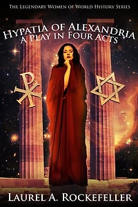 Hypatia of Alexandria: A Play in Four Acts: Legendary Women of World History Dramas, #8