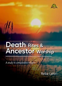 Death Rites & Ancestor Worship: A Study in Comparative Religion