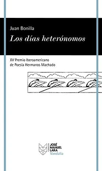 Los días heterónomos: XV Premio Iberoamericano de poesía Hermanos Machado