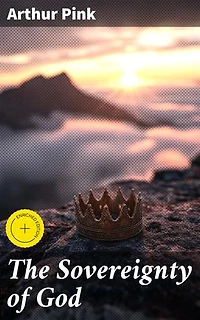 The Sovereignty of God: Enriched edition. Religious Classic