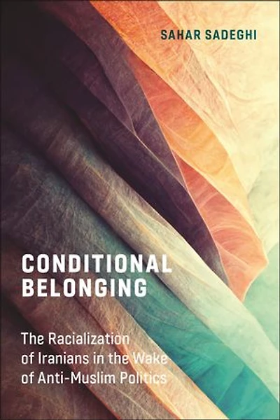 Conditional Belonging: the Racialization of Iranians Wake Anti-Muslim Politics