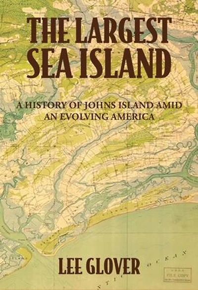 The Largest Sea Island: A History of Johns Island amid an Evolving America