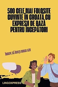 500 Cele Mai Folosite Cuvinte în Croată cu Expresii de Bază pentru Începători