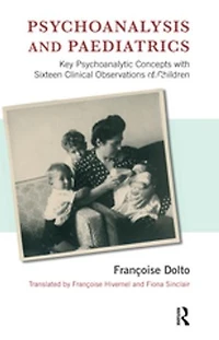 Psychoanalysis and Paediatrics: Key Psychoanalytic Concepts with Sixteen Clinical Observations of Children