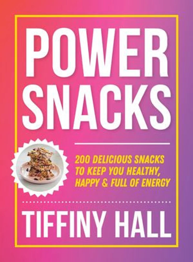 Power Snacks: 200 Delicious snacks to keep you healthy, happy and full of energy