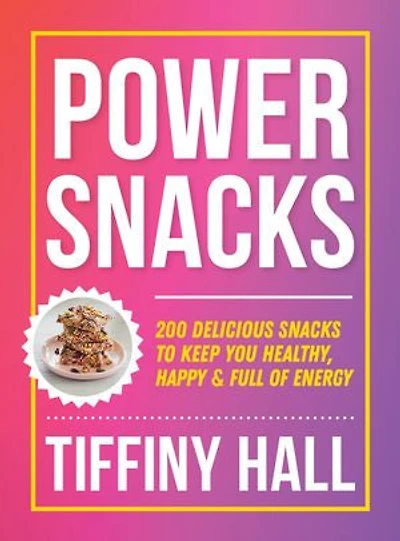 Power Snacks: 200 Delicious snacks to keep you healthy, happy and full of energy