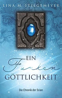 Ein Funken Göttlichkeit - Die Chronik der Scian