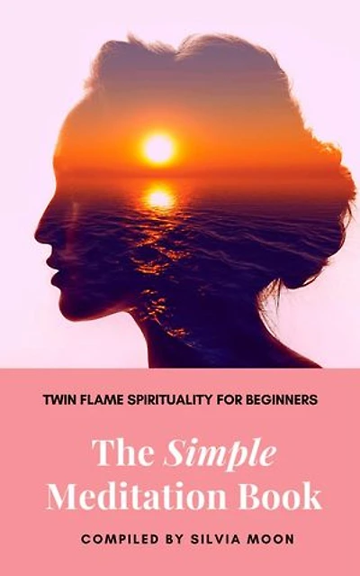 The Simple Meditation Book: Simple Spiritual Twin Flame Guides