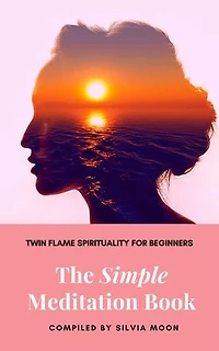 The Simple Meditation Book: Simple Spiritual Twin Flame Guides