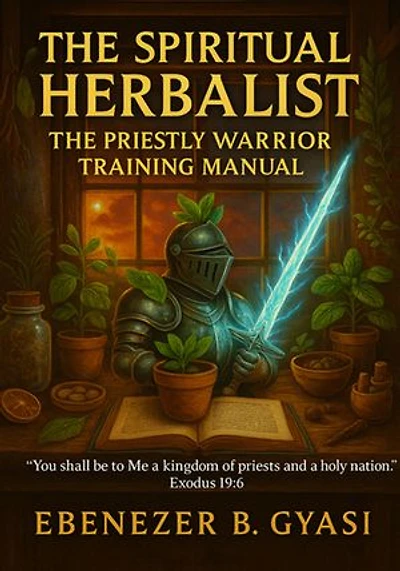THE SPIRITUAL HERBALIST: THE PRIESTLY WARRIOR TRAINING MANUAL