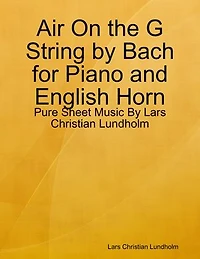 Air On the G String by Bach for Piano and English Horn - Pure Sheet Music By Lars Christian Lundholm