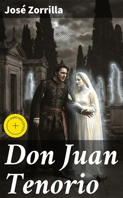 Don Juan Tenorio: Edición enriquecida. Redención y pasión en el Siglo de Oro: Don Juan Tenorio de José Zorrilla