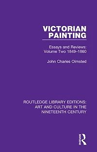 Victorian Painting: Essays And Reviews: Volume Two 1849-1860