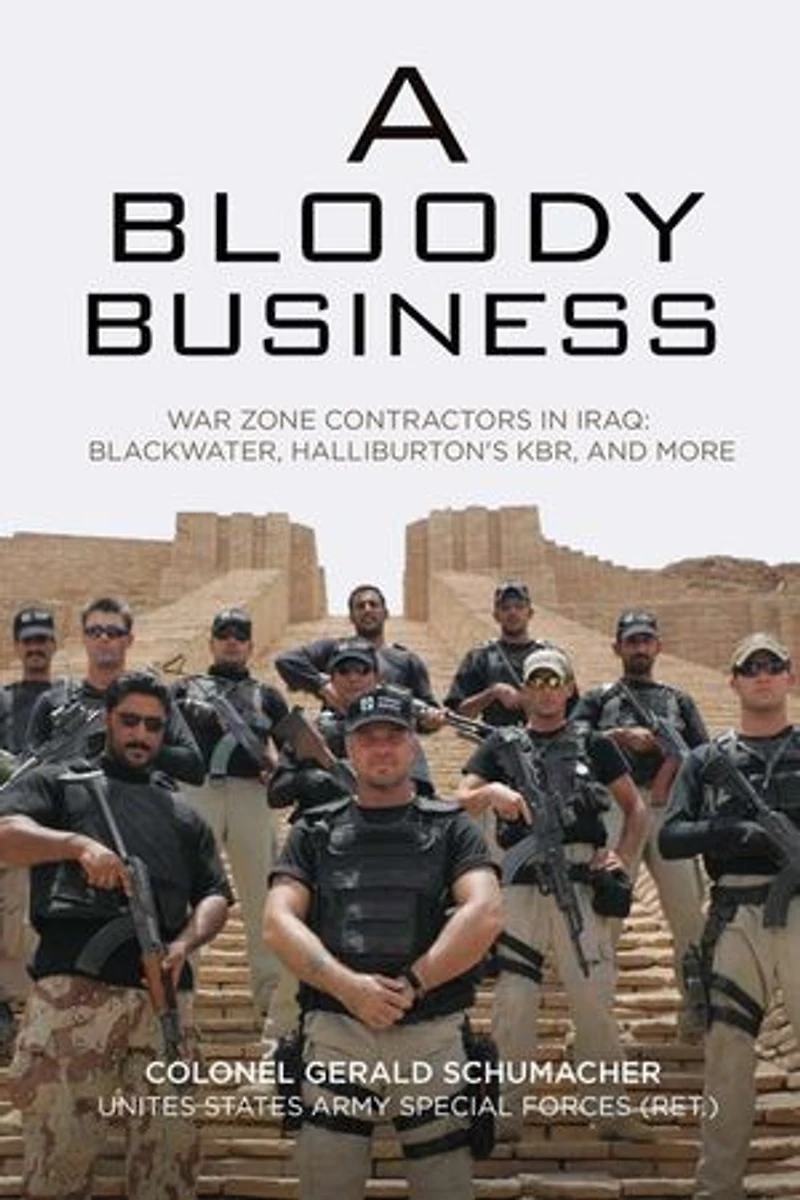 A Bloody Business: America's War Zone Contractors and the Occupation of Iraq: America's War Zone Contractors and the Occupation of Iraq