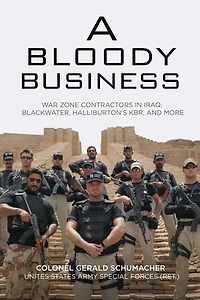 A Bloody Business: America's War Zone Contractors and the Occupation of Iraq: America's War Zone Contractors and the Occupation of Iraq