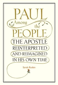 Paul Among The People: Apostle Reinterpreted and Reimagined His Own Time