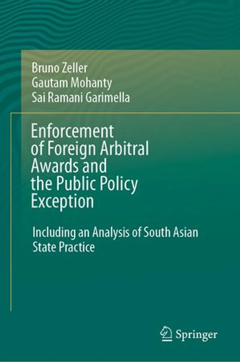 Enforcement of Foreign Arbitral Awards and the Public Policy Exception: Including an Analysis South Asian State Practice