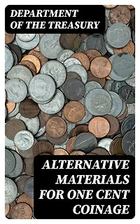 Alternative Materials for One Cent Coinage: Enriched edition.