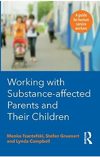 Working with Substance-Affected Parents and their Children: A guide for human service workers