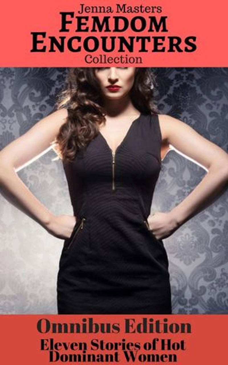 Femdom Encounters 11 Stories of Hot Dominant Women: Story Collections