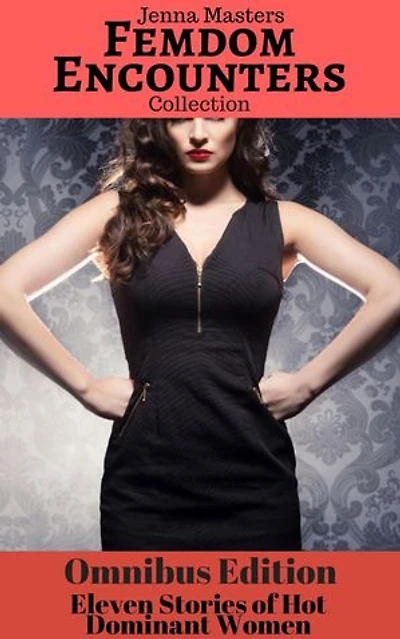 Femdom Encounters 11 Stories of Hot Dominant Women: Story Collections