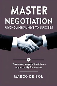 The Psychology of Master Negotiation: Keys to Success.