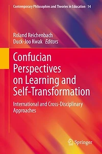 Confucian Perspectives on Learning and Self-Transformation: International Cross-Disciplinary Approaches