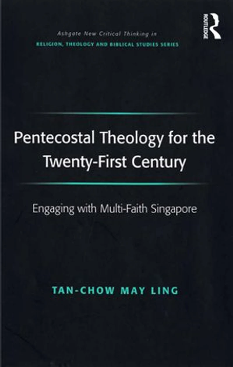 Pentecostal Theology For The Twenty-first Century: Engaging With Multi-faith Singapore