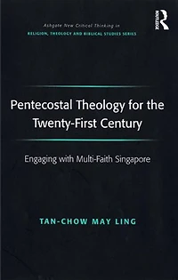 Pentecostal Theology For The Twenty-first Century: Engaging With Multi-faith Singapore