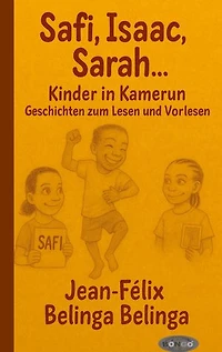 Safi, Isaac, Sarah ... Kinder in Kamerun: Geschichten zum Lesen und Vorlesen