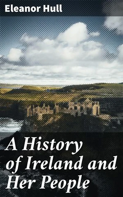 A History of Ireland and Her People: Exploring the Tapestry of Irish Heritage