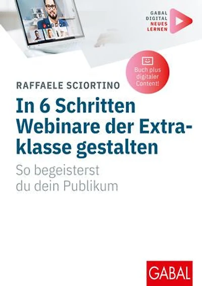 In 6 Schritten Webinare der Extraklasse gestalten: So begeisterst du dein Publikum | (Mit digitalen Zusatzinhalten zum Buch)