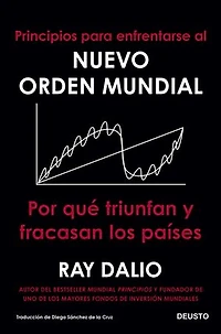 Principios para enfrentarse al nuevo orden mundial: Por qué triunfan y fracasan los países