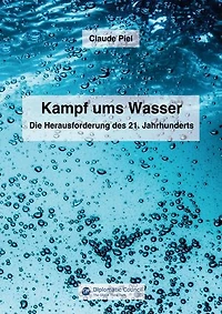 Kampf ums Wasser: Die Herausforderung des 21. Jahrhunderts