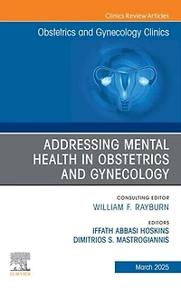 Addressing Mental Health Obstetrics and Gynecology, An Issue of Gynecology Clinics