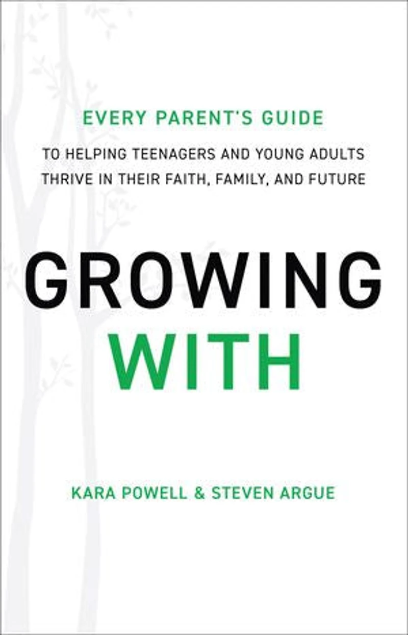 Growing With: Every Parent's Guide to Helping Teenagers and Young Adults Thrive Their Faith, Family, Future