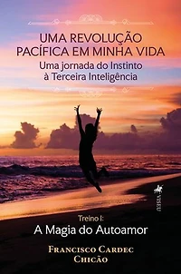Uma revolução pacífica em minha vida: Uma jornada do Instinto à Terceira Inteligência
