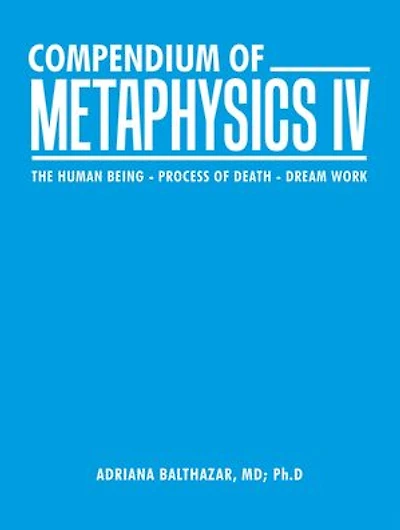 Compendium Of Metaphysics Iv: The Human Being - Process Death Dream Work