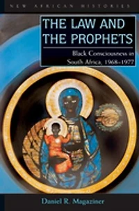 the Law and Prophets: Black Consciousness South Africa, 1968–1977